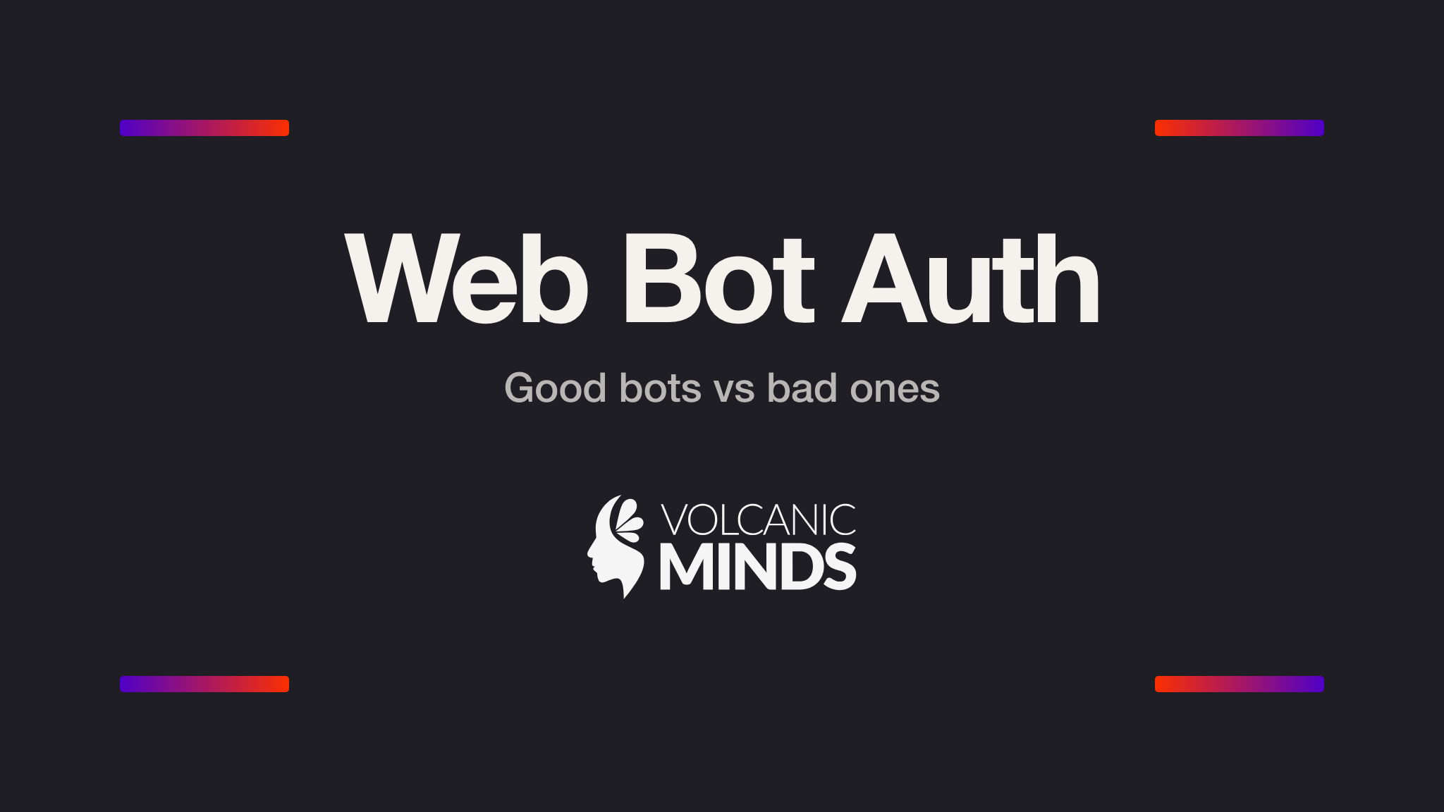 Cover of the article "Web Bot Auth: visitors with no eyes": typographic composition on a graphite background with the title "Web Bot Auth", the subtitle "Good bots vs bad ones" and the white Volcanic Minds logo in the center, plus four purple-to-red gradient accent bars at the corners.